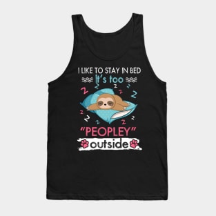 I Like To Stay In Bed It_s Too Peopley Outside Funny Sloth Tank Top